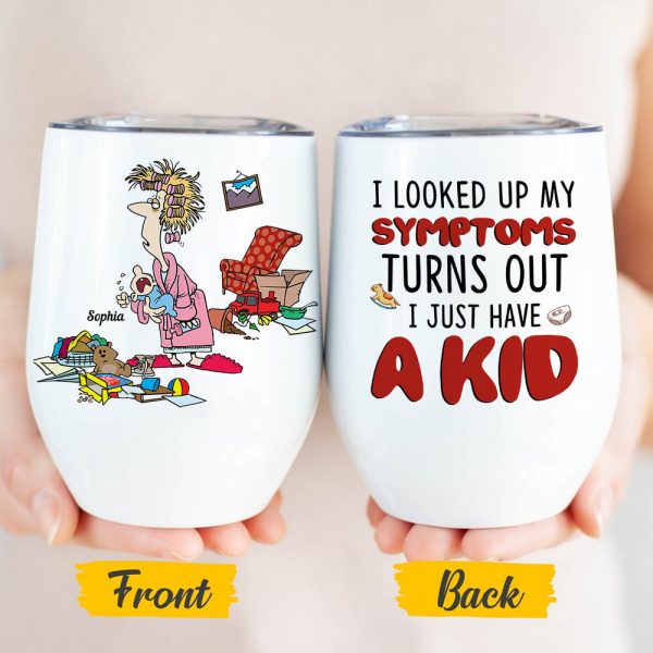 I Looked Up My Symptoms Turns Out I Just Have Kids, Personalized Mom White Mug, Accent, Wine Tumbler Gift For Mom