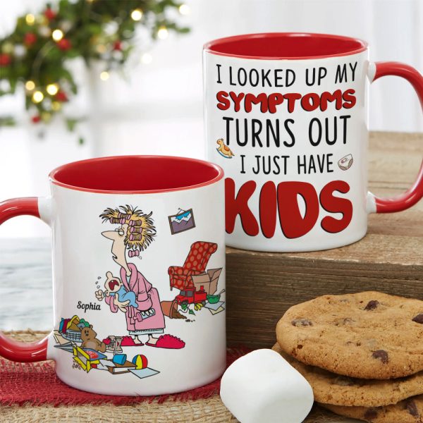 I Looked Up My Symptoms Turns Out I Just Have Kids, Personalized Mom White Mug, Accent, Wine Tumbler Gift For Mom