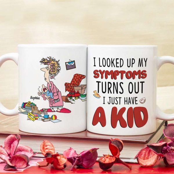 I Looked Up My Symptoms Turns Out I Just Have Kids, Personalized Mom White Mug, Accent, Wine Tumbler Gift For Mom
