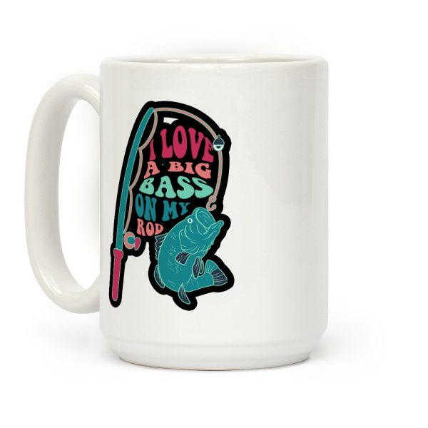 I Love a Big Bass on My Rod Coffee Mug I Love a Big Bass on My Rod Coffee Mug