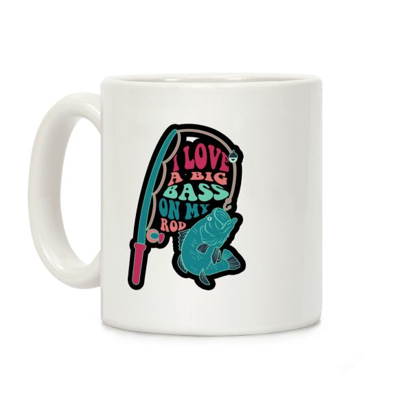 I Love a Big Bass on My Rod Coffee Mug I Love a Big Bass on My Rod Coffee Mug