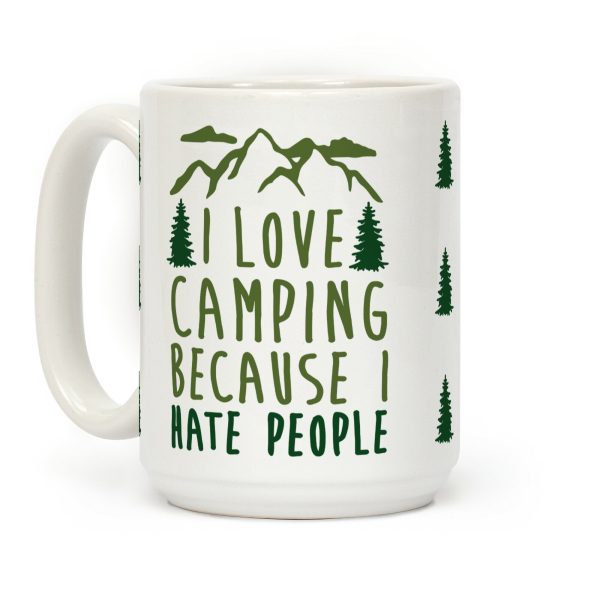 I Love Camping Because I Hate People Coffee Mug I Love Camping Because I Hate People Coffee Mug