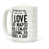I Love Cat Naps! Aka I Enjoy Sleeping 20 Hours A Day Coffee Mug I Love Cat Naps! Aka I Enjoy Sleeping 20 Hours A Day Coffee Mug
