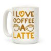 I Love Coffee A Latte Coffee Mug I Love Coffee A Latte Coffee Mug