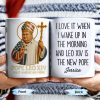 I Love It When I Wake Up In The Morning And Leo XIV Is The New Pope - Personalized Custom Coffee Mug - FTH081_MG
