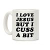 I Love Jesus But I Cuss A Bit Coffee Mug I Love Jesus But I Cuss A Bit Coffee Mug