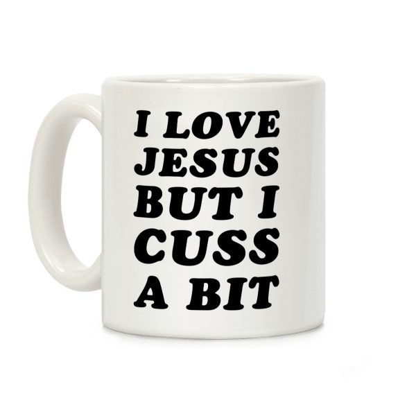 I Love Jesus But I Cuss A Bit Coffee Mug I Love Jesus But I Cuss A Bit Coffee Mug