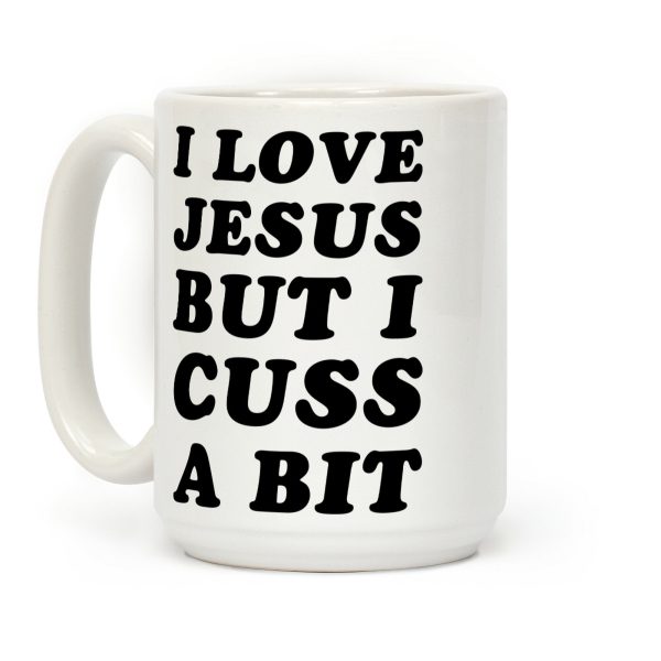 I Love Jesus But I Cuss A Bit Coffee Mug I Love Jesus But I Cuss A Bit Coffee Mug