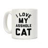 I Love My Asshole Cat Coffee Mug I Love My Asshole Cat Coffee Mug