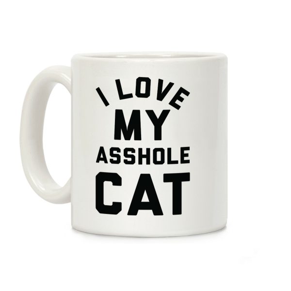 I Love My Asshole Cat Coffee Mug I Love My Asshole Cat Coffee Mug