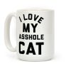 I Love My Asshole Cat Coffee Mug I Love My Asshole Cat Coffee Mug