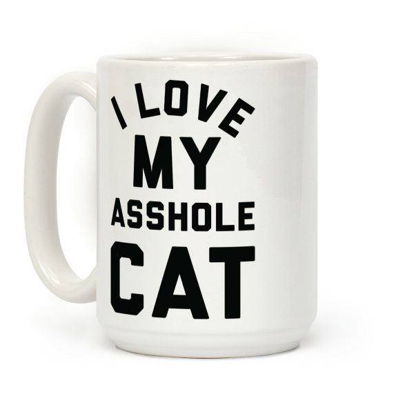 I Love My Asshole Cat Coffee Mug I Love My Asshole Cat Coffee Mug