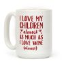I Love My Children Almost As Much As I Love Wine (Almost) Coffee Mug I Love My Children Almost As Much As I Love Wine (Almost) Coffee Mug
