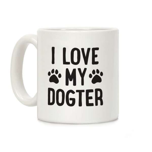 I Love My Dogter Coffee Mug I Love My Dogter Coffee Mug