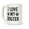 I Love My Dogter Coffee Mug I Love My Dogter Coffee Mug