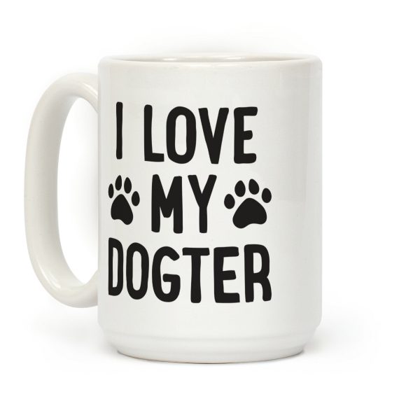 I Love My Dogter Coffee Mug I Love My Dogter Coffee Mug