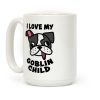 I Love My Goblin Child Coffee Mug I Love My Goblin Child Coffee Mug