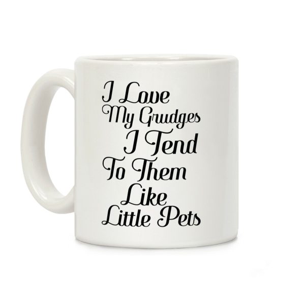 I Love My Grudges Coffee Mug I Love My Grudges Coffee Mug