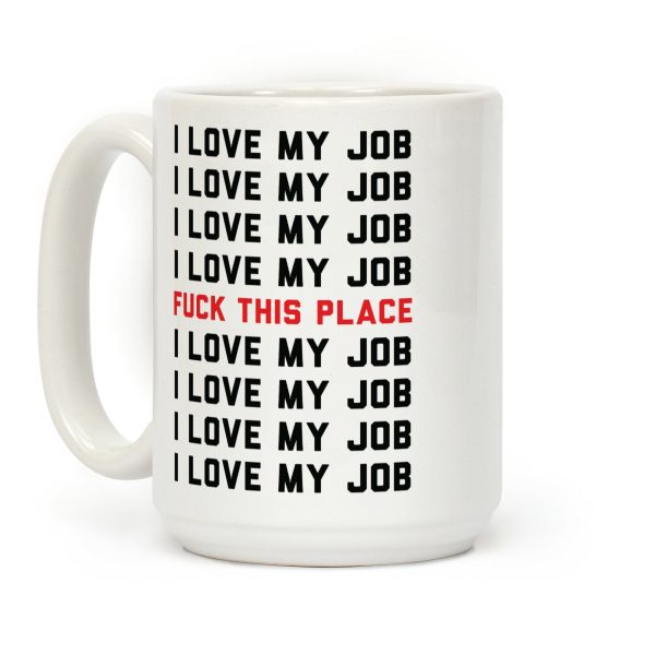 I Love My Job F*** This Place Coffee Mug I Love My Job F*** This Place Coffee Mug