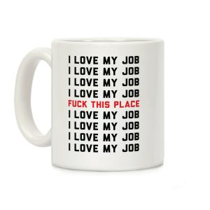 I Love My Job F*** This Place Coffee Mug