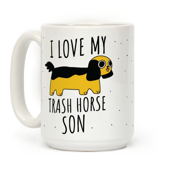 I Love My Trash Horse Son Coffee Mug I Love My Trash Horse Son Coffee Mug