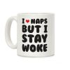 I Love Naps But I Stay Woke Coffee Mug I Love Naps But I Stay Woke Coffee Mug