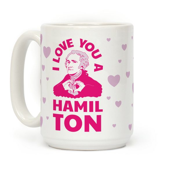 I Love You a Hamil-TON Coffee Mug I Love You a Hamil-TON Coffee Mug