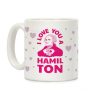 I Love You a Hamil-TON Coffee Mug I Love You a Hamil-TON Coffee Mug