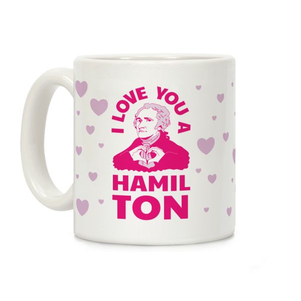 I Love You a Hamil-TON Coffee Mug I Love You a Hamil-TON Coffee Mug