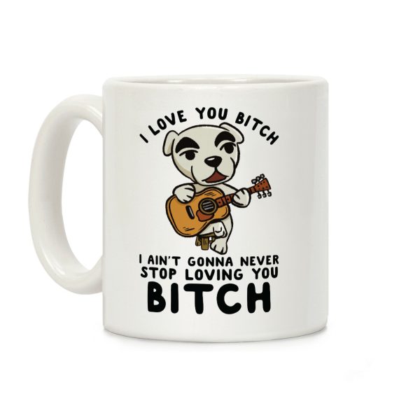 I Love You Bitch K.K. Slider Parody Coffee Mug I Love You Bitch K.K. Slider Parody Coffee Mug