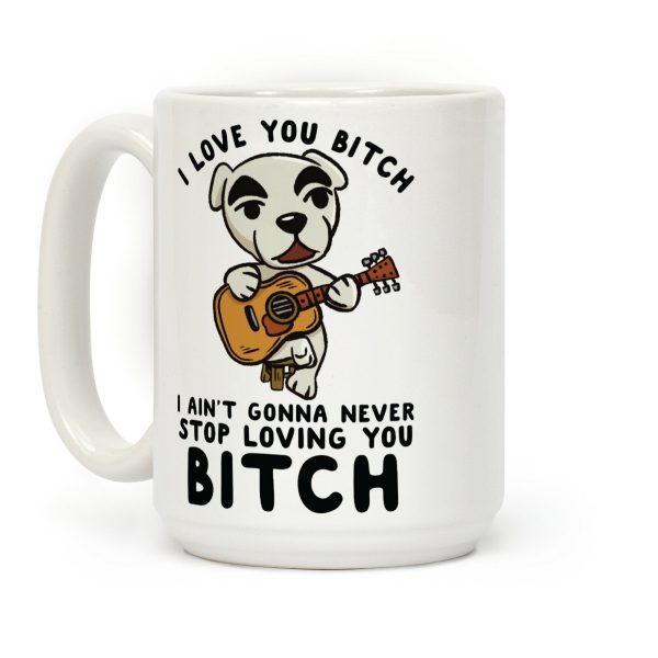 I Love You Bitch K.K. Slider Parody Coffee Mug I Love You Bitch K.K. Slider Parody Coffee Mug