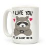 I Love You Cuz Ur Trashy Like Me Raccoon Coffee Mug I Love You Cuz Ur Trashy Like Me Raccoon Coffee Mug