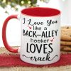 I Love You Like A Back-Alley Hooker Loves Crack Personalize Friend Accent Mug I Love You Like A Back-Alley Hooker Loves Crack Personalize Friend Accent Mug