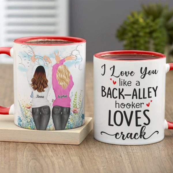 I Love You Like A Back-Alley Hooker Loves Crack Personalize Friend Accent Mug I Love You Like A Back-Alley Hooker Loves Crack Personalize Friend Accent Mug