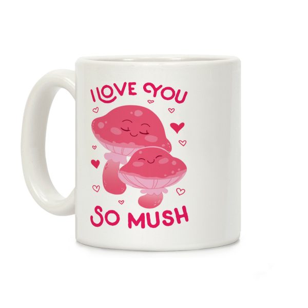 I Love You So Mush Coffee Mug I Love You So Mush Coffee Mug