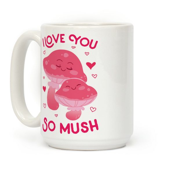 I Love You So Mush Coffee Mug I Love You So Mush Coffee Mug