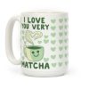 I Love You Very Matcha Coffee Mug I Love You Very Matcha Coffee Mug