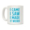 I Made it Weird Coffee Mug I Made it Weird Coffee Mug