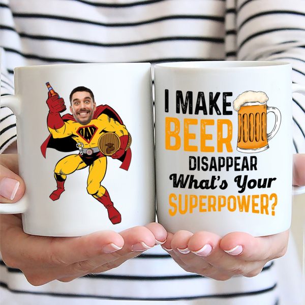 I Make Beer Disappear What Is Your Super Power - Gift For Dad - Personalized Ceramic Mug - NA94 I Make Beer Disappear What Is Your Super Power - Gift For Dad - Personalized Ceramic Mug - NA94