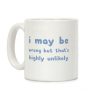 I May Be Wrong But That's Highly Unlikely Coffee Mug I May Be Wrong But That's Highly Unlikely Coffee Mug