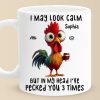 I May Look Calm But In My Head I've Pecked You Three Times - Friend Personalized Custom Mug - Christmas Gift For Best Friends, Sisters, Family Members, Coworkers I May Look Calm But In My Head I've Pecked You Three Times - Friend Personalized Custom Mug - Christmas Gift For Best Friends, Sisters, Family Members, Coworkers
