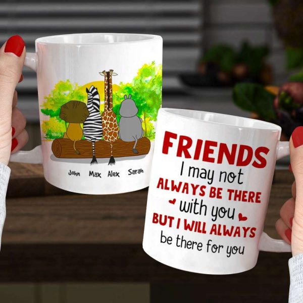 I May Not Always Be There With You, Personalized Mug, Gift For Friends I May Not Always Be There With You, Personalized Mug, Gift For Friends