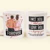 I Met You I Liked You I Loved You Forever Yours - Personalized Mug