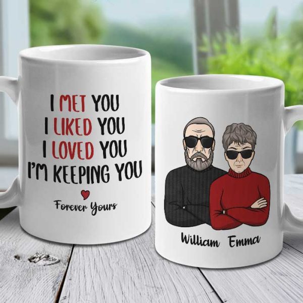 I Met You I Liked You I Loved You I'm Keeping You - Personalized Mug I Met You I Liked You I Loved You I'm Keeping You - Personalized Mug