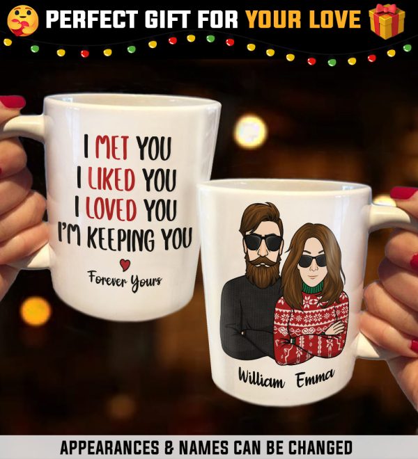 I Met You I Liked You I Loved You I'm Keeping You - Personalized Mug I Met You I Liked You I Loved You I'm Keeping You - Personalized Mug
