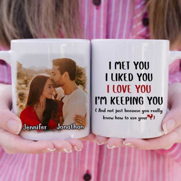 I Met You I Love You I'm Keeping You - Upload Image, Gift For Couples - Personalized Mug I Met You I Love You I'm Keeping You - Upload Image, Gift For Couples - Personalized Mug