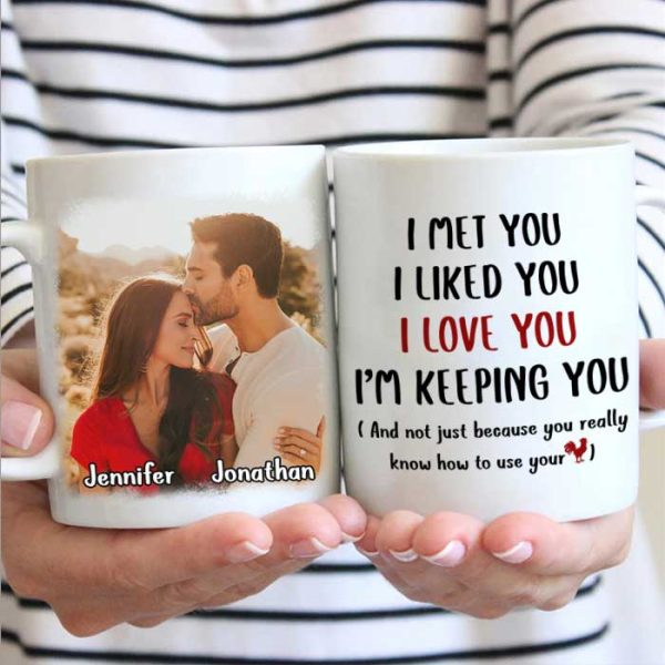 I Met You I Love You I'm Keeping You - Upload Image, Gift For Couples - Personalized Mug I Met You I Love You I'm Keeping You - Upload Image, Gift For Couples - Personalized Mug