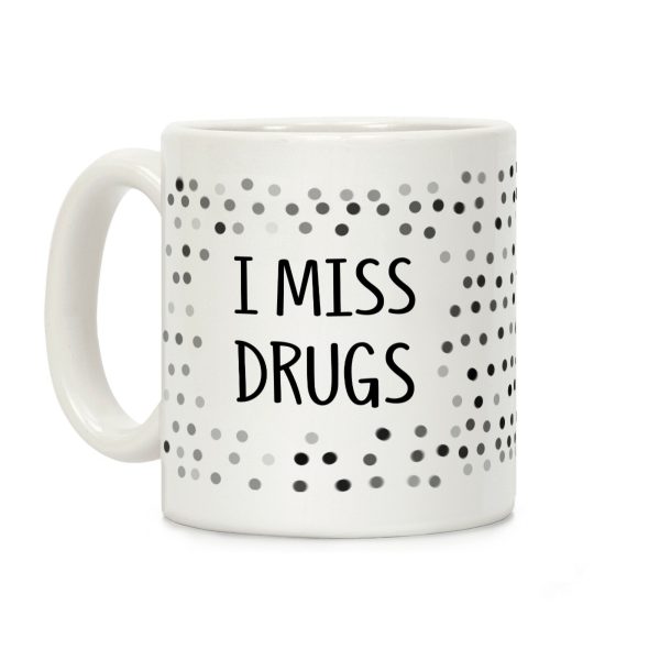 I Miss Drugs Coffee Mug I Miss Drugs Coffee Mug