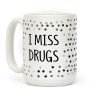 I Miss Drugs Coffee Mug I Miss Drugs Coffee Mug