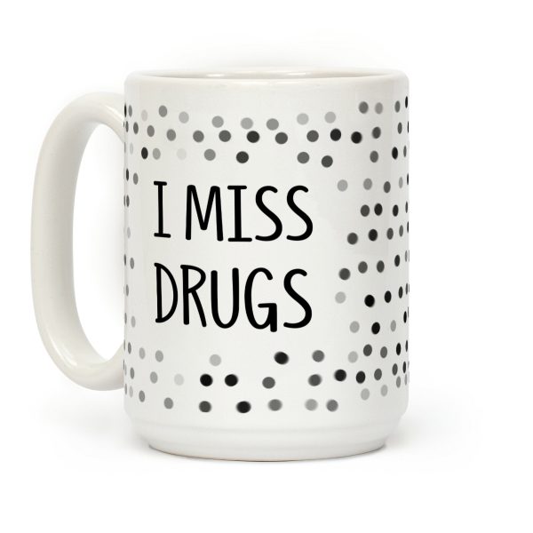 I Miss Drugs Coffee Mug I Miss Drugs Coffee Mug